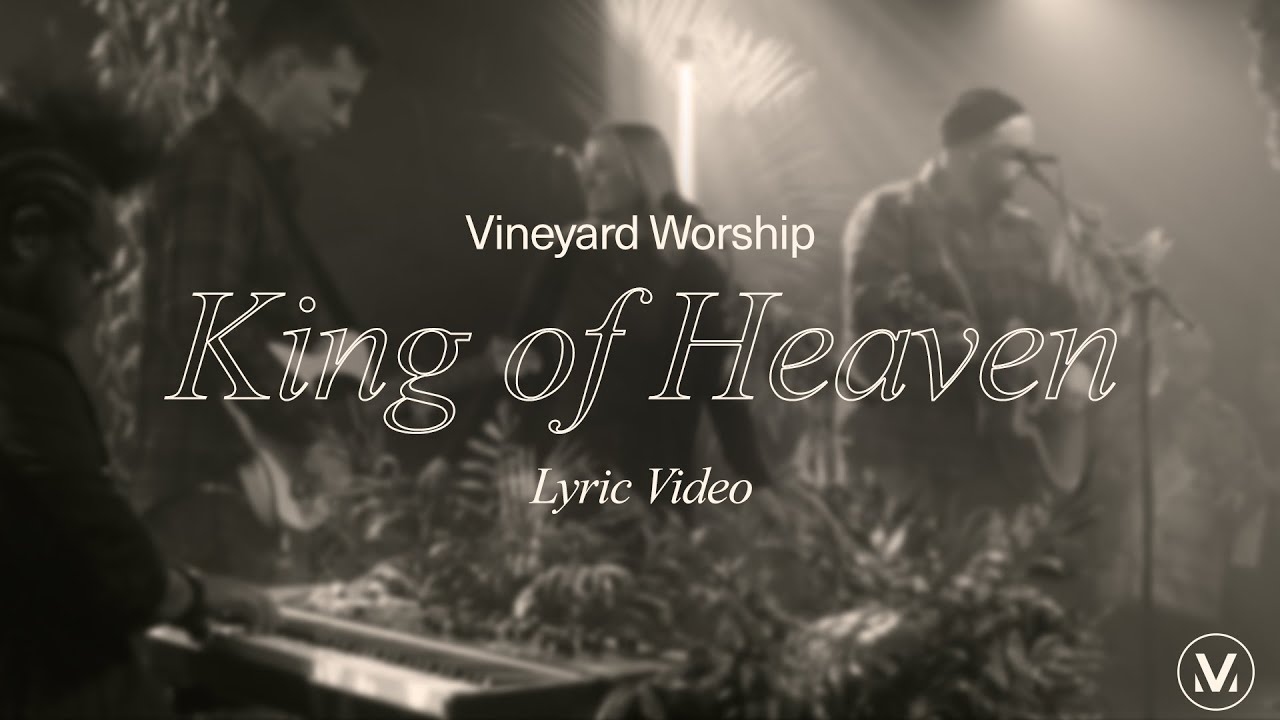 King of Heaven - Vineyard Worship (feat. Tim Brown & Anabeth Morgan) [Lyric Video]