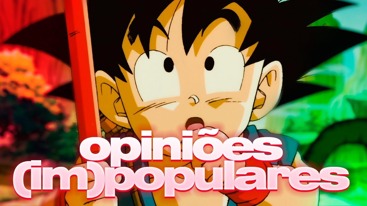 DRAGON BALL CL&Aacute;SSICO &Eacute; O MELHOR DA FRANQUIA | OPINI&Otilde;ES (IM)POPULARES #11 (?)