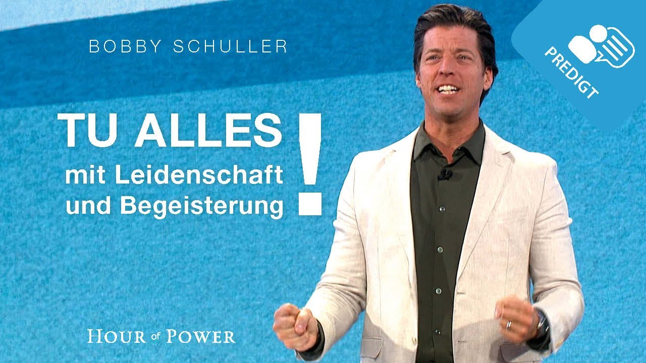 Tue alles mit Leidenschaft und Begeisterung! - Predigt von Bobby Schuller