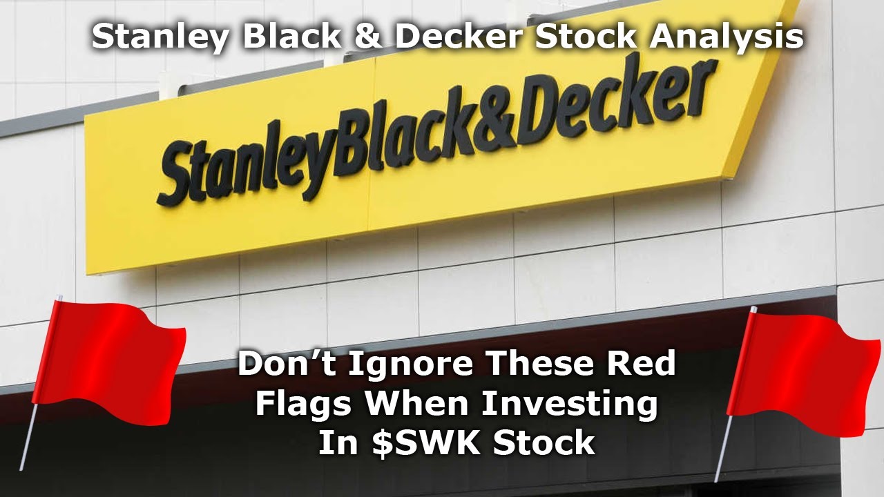 Don't Ignore These Red Flags When Buying Stanley Black and Decker. In-depth $SWK Stock Analysis