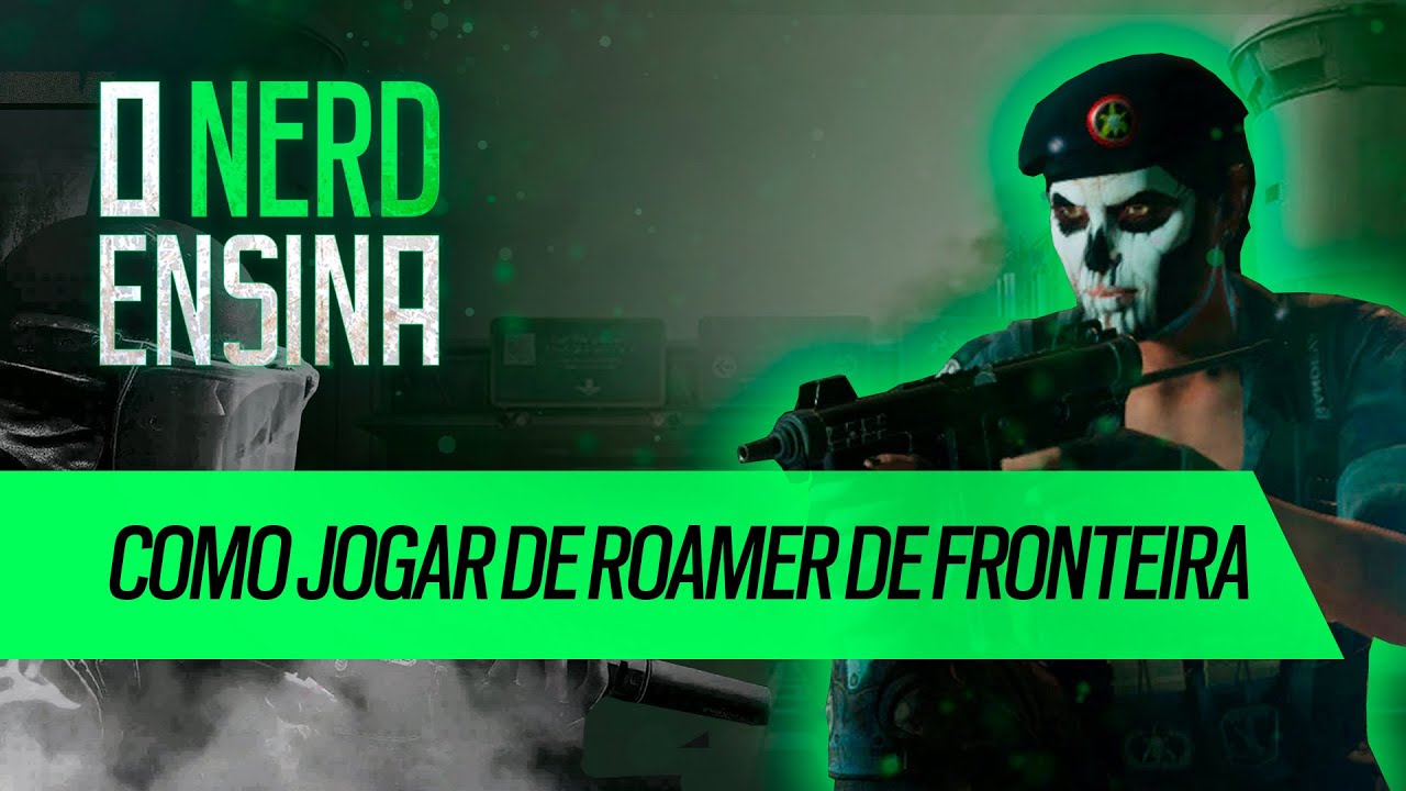 COMO JOGAR DE ROAMER DE FRONTEIRA | O NERD ENSINA | Rainbow Six Siege