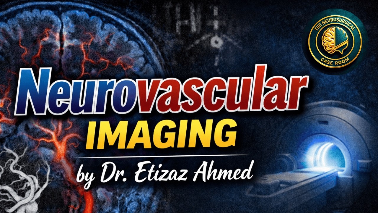 Neurovascular Imaging | Radiology Rounds by Dr. Etizaz Ahmed | The Neurosurgical Case Room