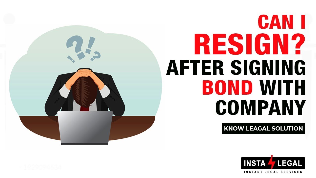 CAN I RESIGN AFTER SIGNING BOND AGREEMENT WITH COMPANY?
