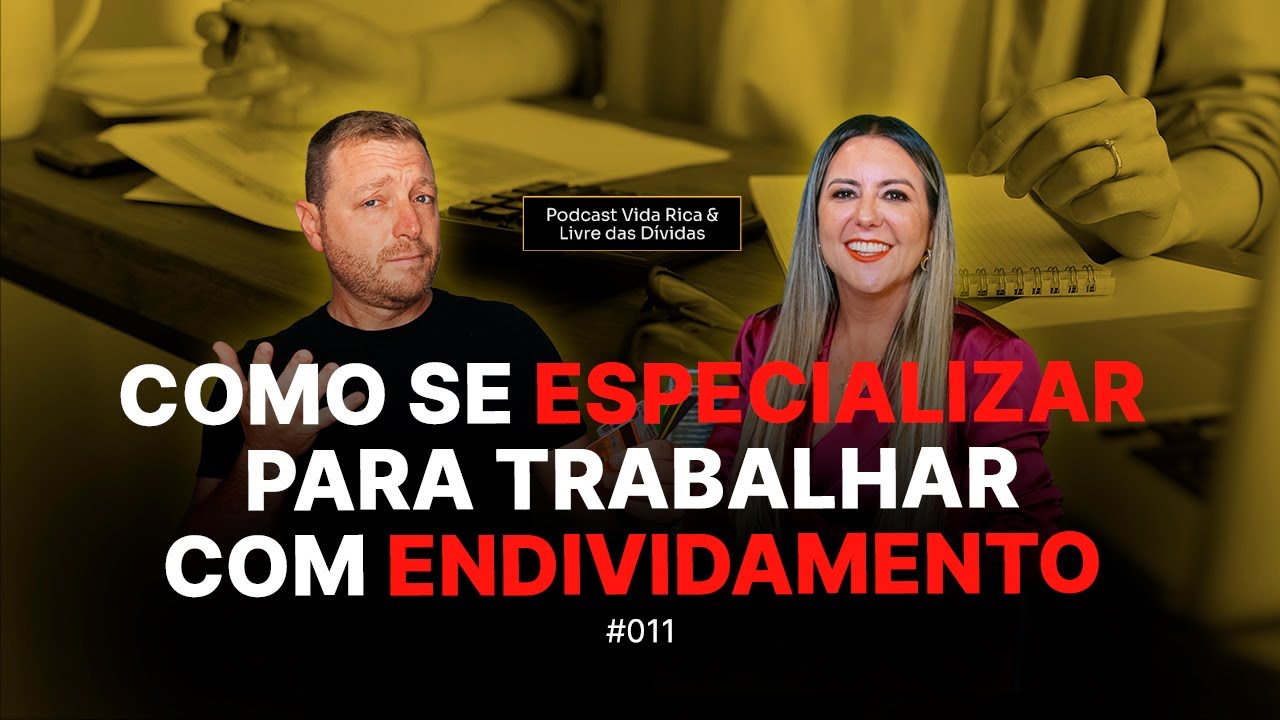 Como se especializar para trabalhar com endividamento | Vida Rica e Livre das Dívidas | EP #11