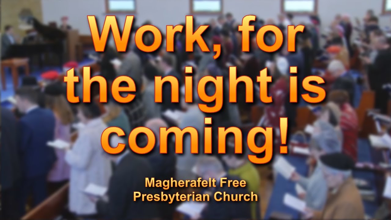 Work, for the night is coming!