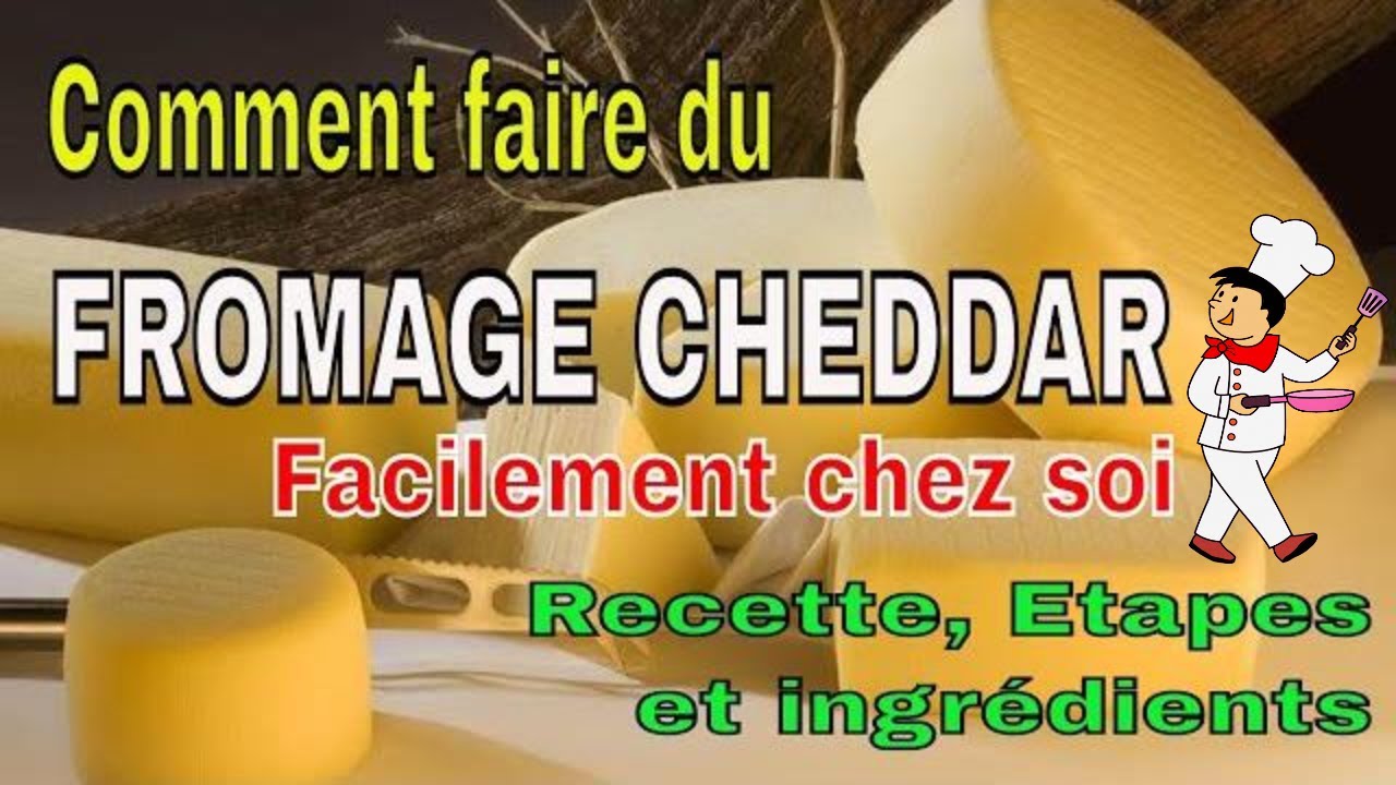 COMMENT FABRIQUER DU FROMAGE CHEDDAR