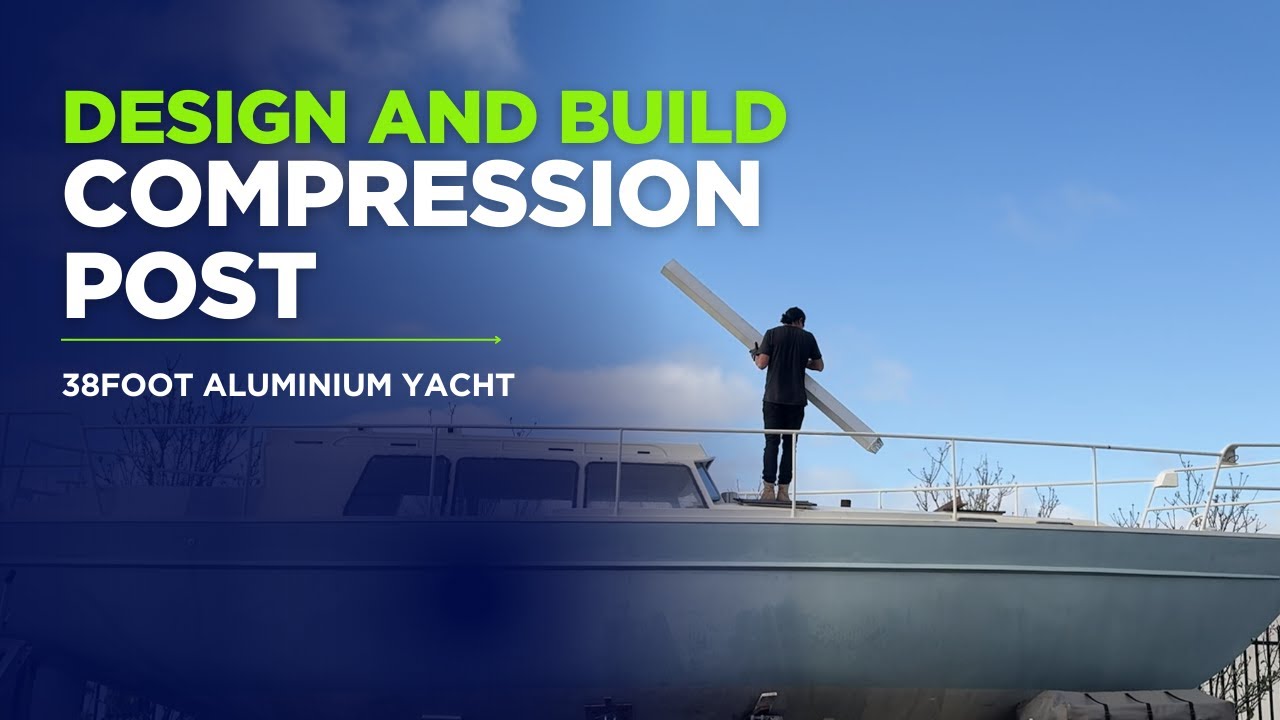 How to design, build and install a compression post for a 38ft Aluminium Monohull Yacht.