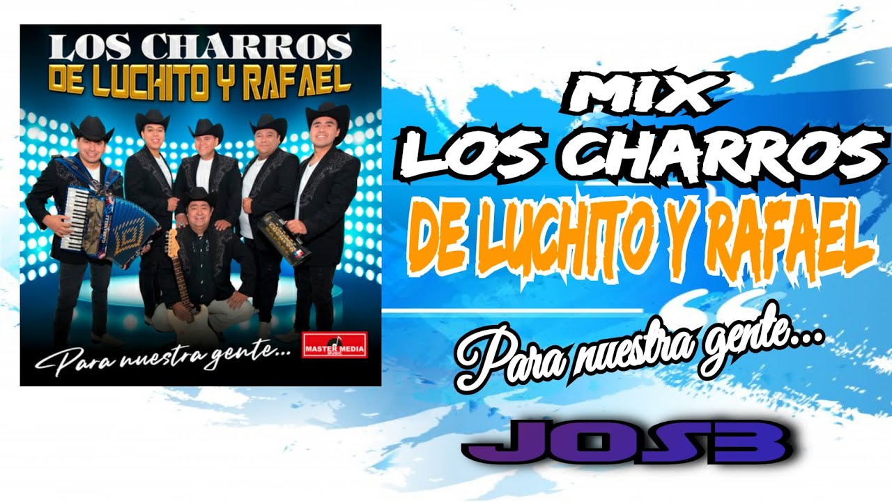 Mix Los Charros De Luchito Y Rafael x JOS3 (Para Nuestra Gente)
