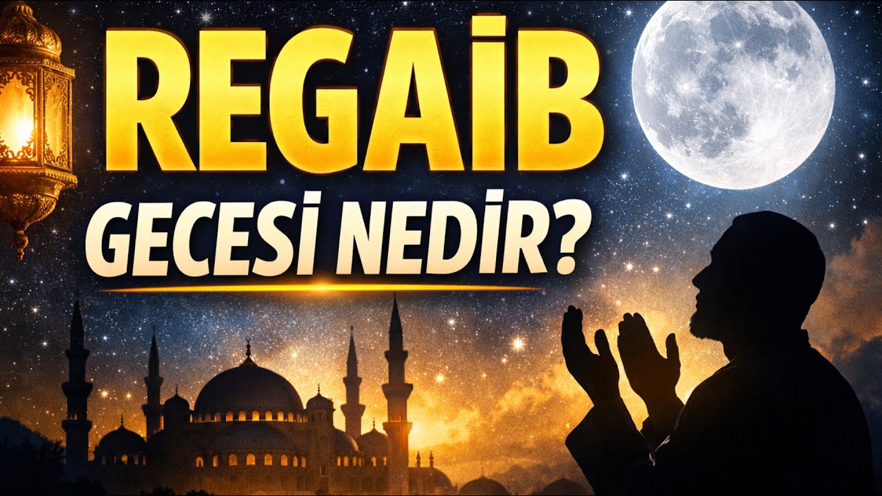 Regaib Kandili | Faziletleri, Duaları ve Yapılacak İbadetler