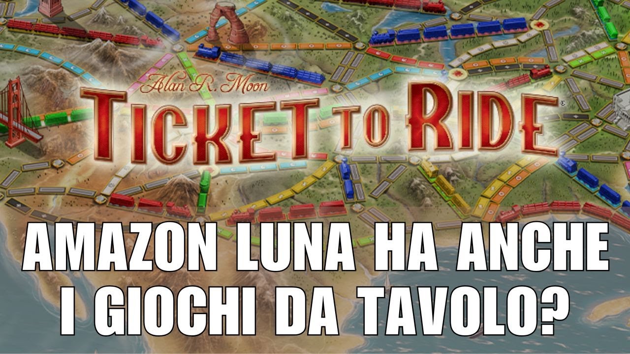 Ticket to Ride su Amazon Luna GRATIS? Proviamolo!