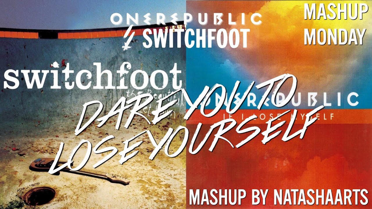 Dare You To Lose Yourself - Switchfoot vs. OneRepublic (Mashup)
