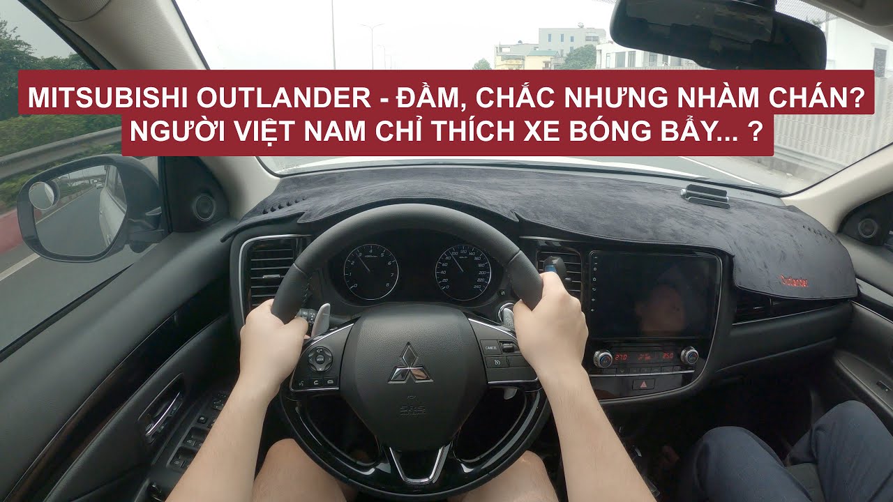 Mitsubishi Outlander POV test drive: 900 triệu, gầm cao, 7 chỗ sao bạn còn chưa mua?