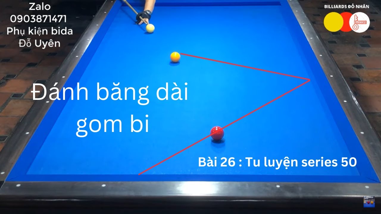 ĐỖ NHÂN - Hướng dẫn cách xào bi lên cơ 50. Bài 26 : Đánh 1 băng dài gom bi (Phần 2)