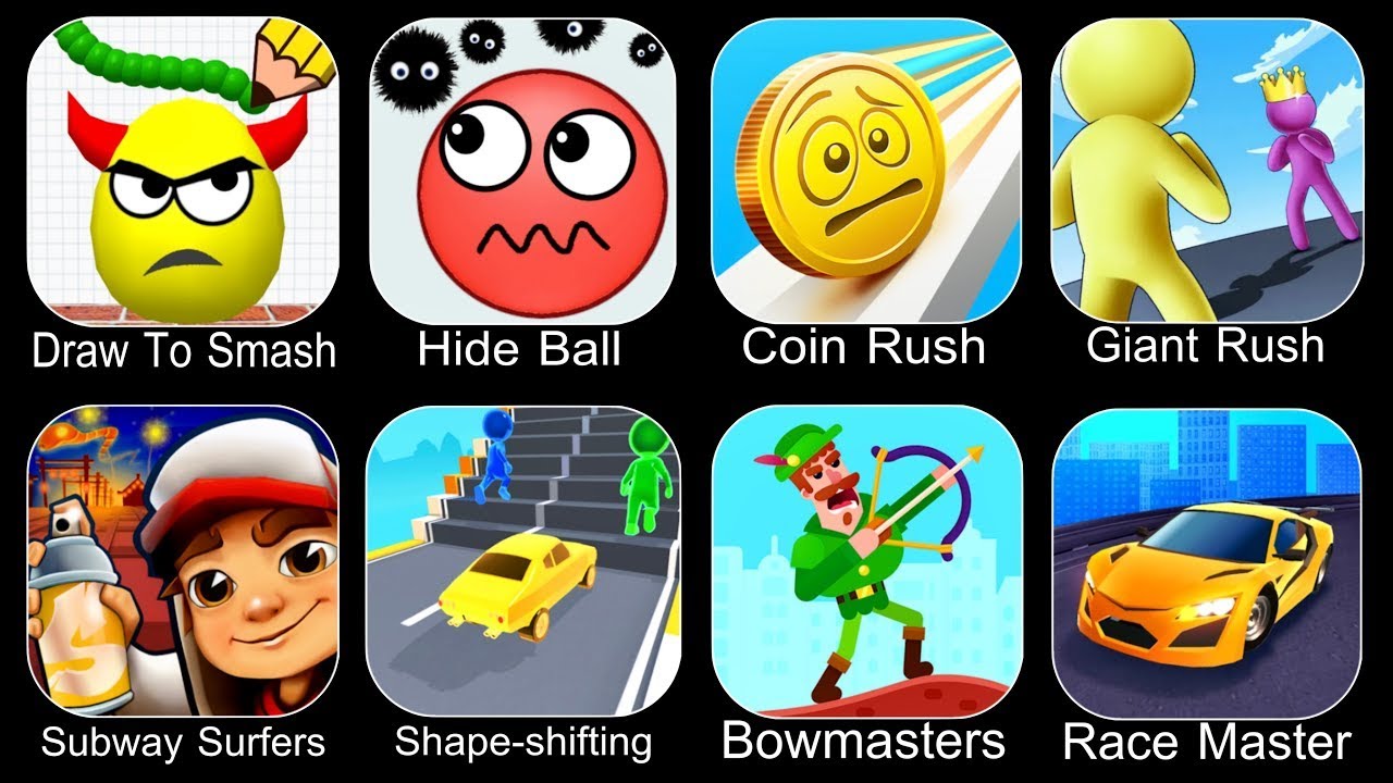 Draw To Smash, Hide Ball, Race Master, Bowmasters,Coin Rush,Giant Rush,Subway Surfers,Shape Shifting