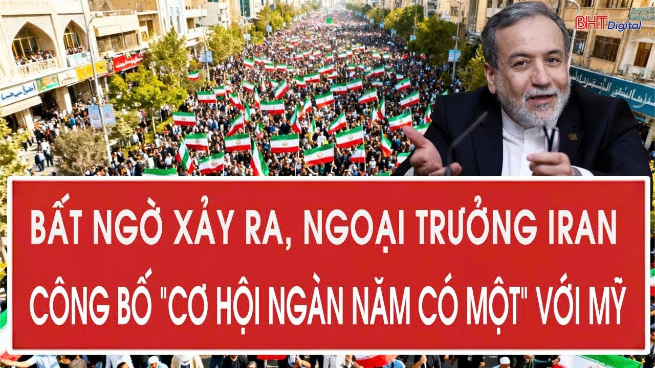 Bất ngờ xảy ra, ngoại trưởng Iran công bố “cơ hội ngàn năm có một” với Mỹ