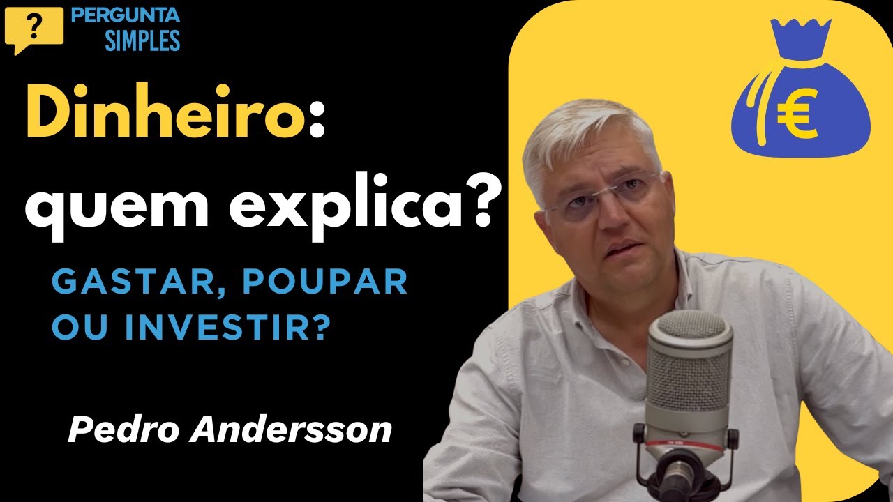 Dinheiro: Gastamos, poupámos ou investimos? Pedro Andersson
