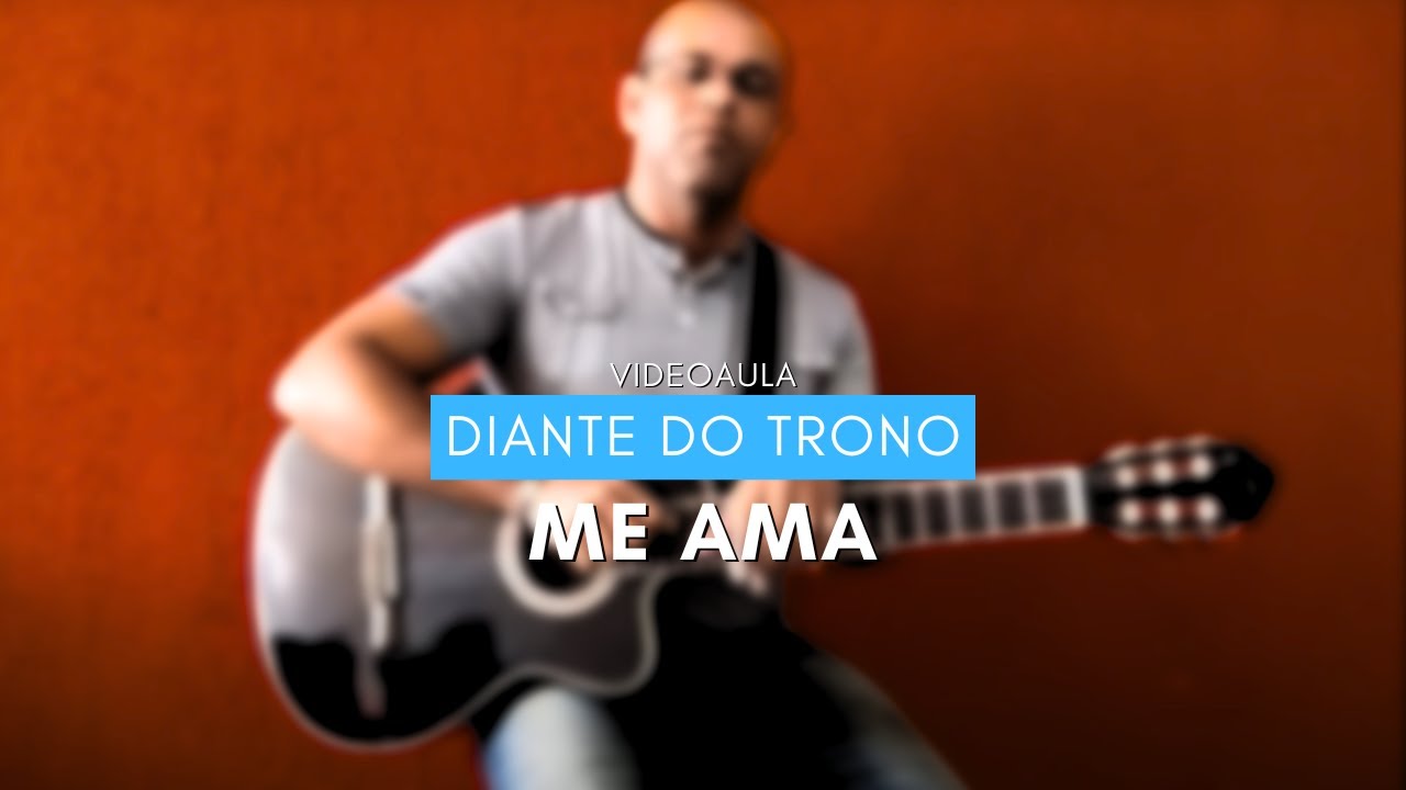 VIDEOAULA | Me ama - Diante do trono