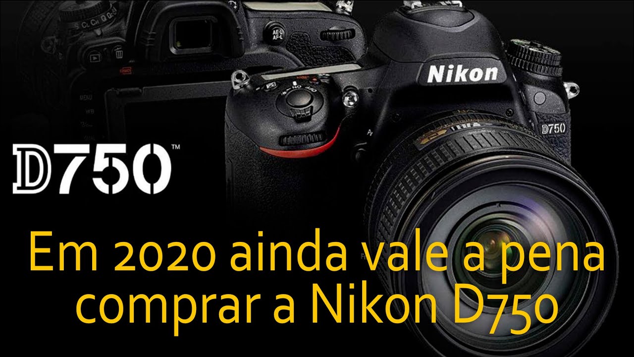 Em 2020 ainda vale a pena comprar a Nikon D750