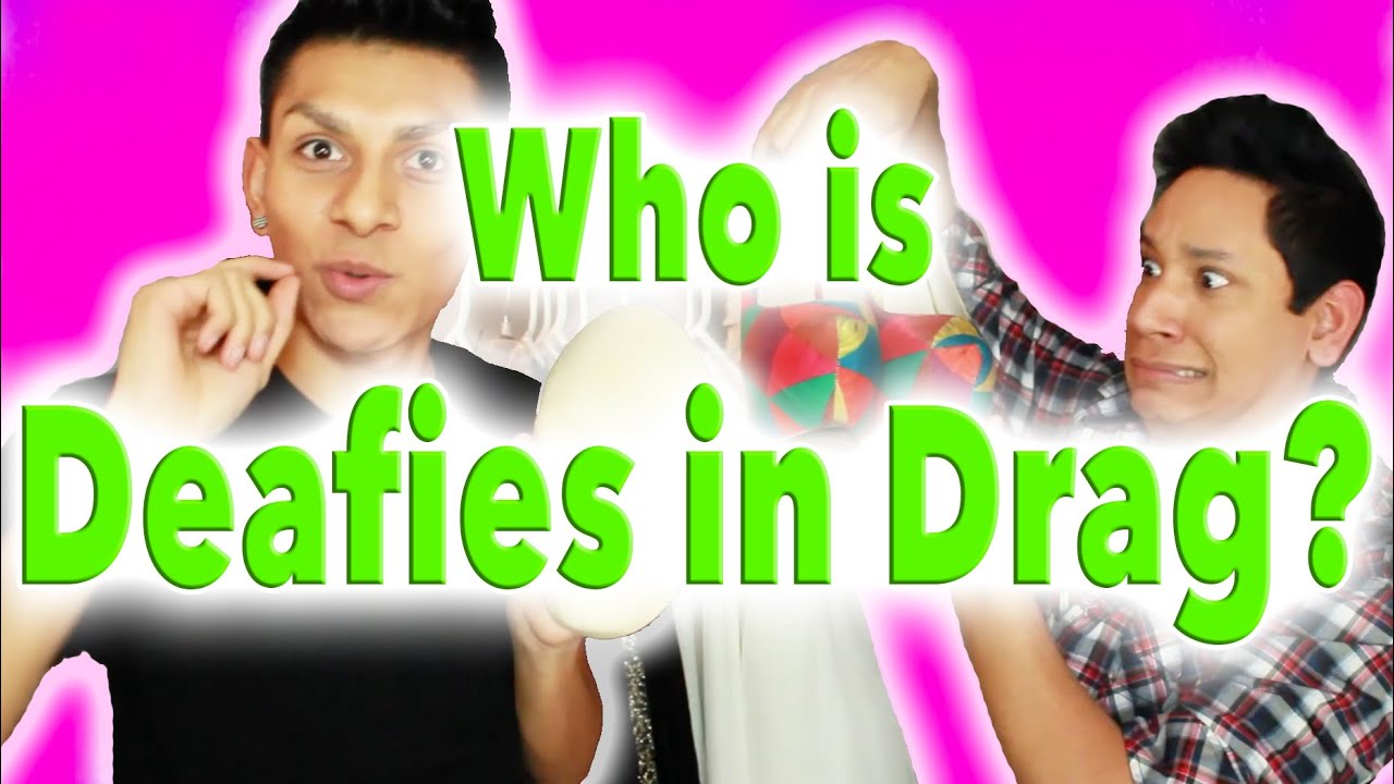 Who is Deafies in Drag?
