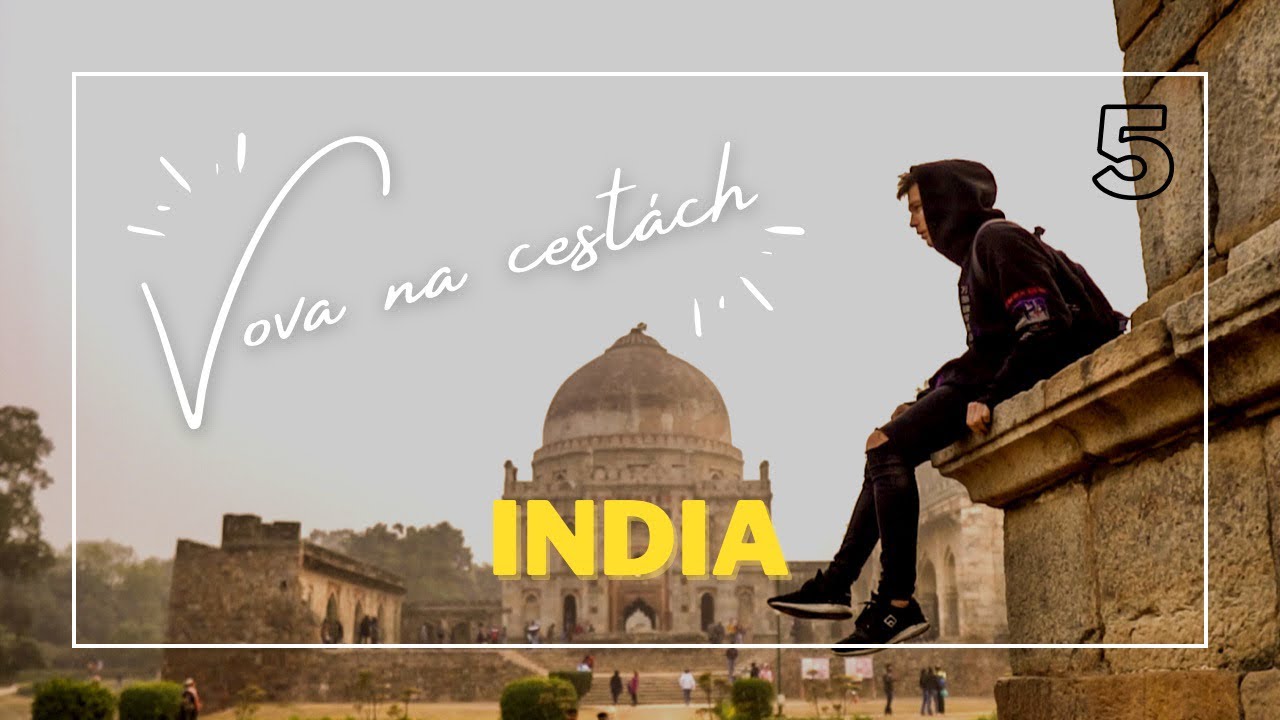 VOVA NA CESTÁCH #5 | INDIA (DELHI, AGRA (TAJ MAHAL))
