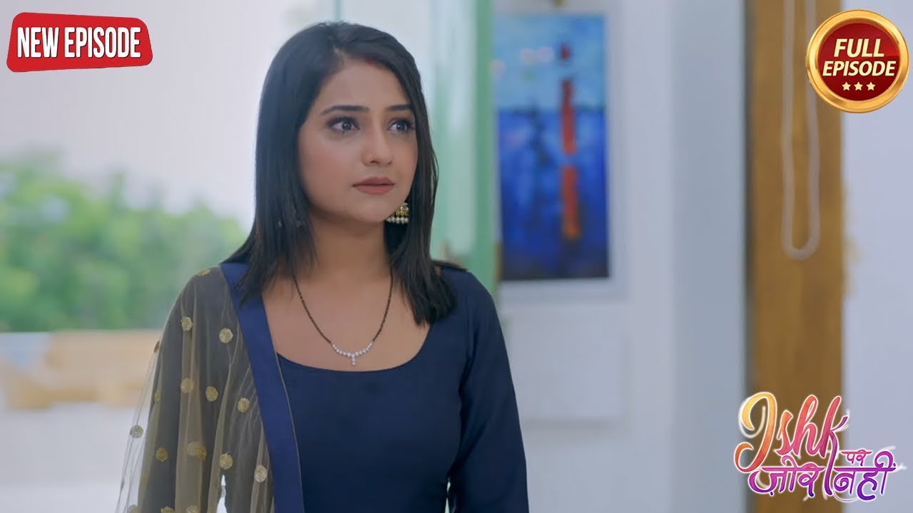 Ishqi को किसने किया घर छोड़ने पर मज़बूर | Ishk Par Zor Nahi | Latest Serial 2024