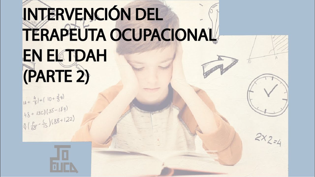 INTERVENCIÓN DEL TERAPEUTA OCUPACIONAL EN EL TDAH (PARTE 2)
