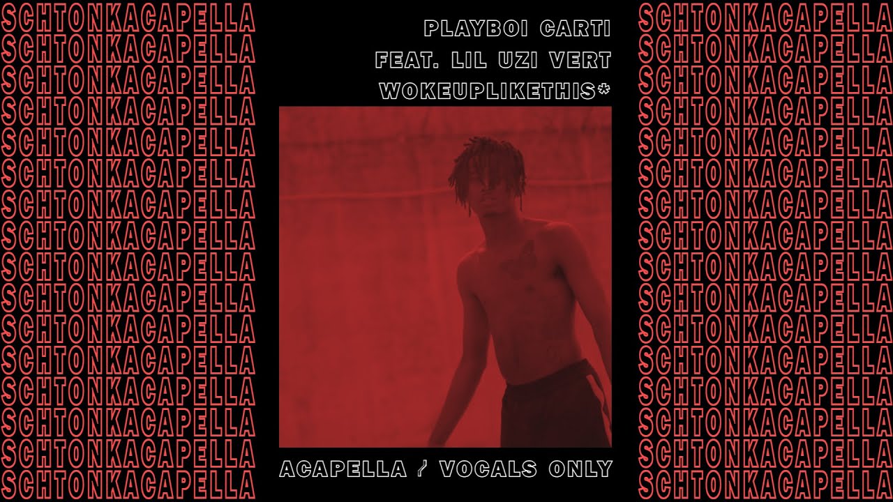 Playboi Carti ft. Lil Uzi Vert ~ wokeuplikethis* (Acapella/Vocals only) 156 BPM