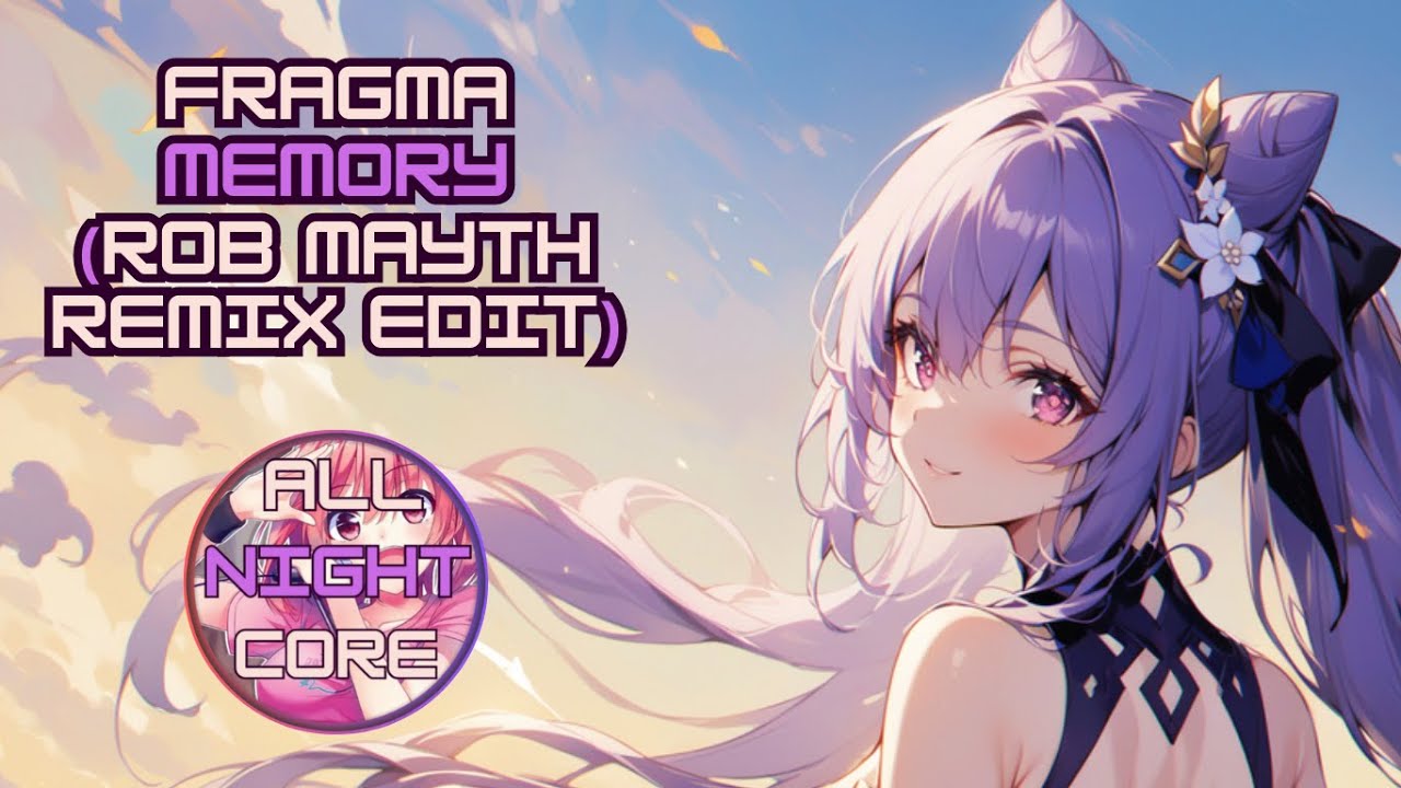 ♫ All Nightcore ♫ Fragma - Memory (Rob Mayth Remix Edit) (All Nightcore mix)
