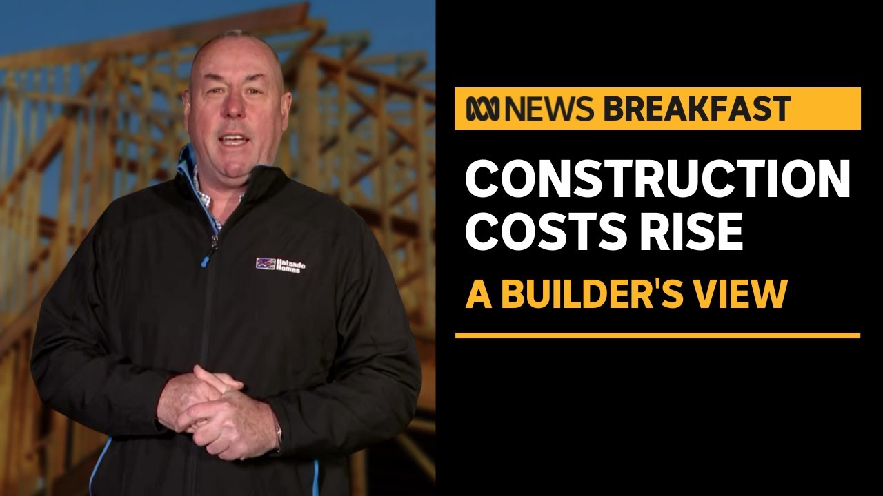 Australian builders feel rising construction costs  | ABC News