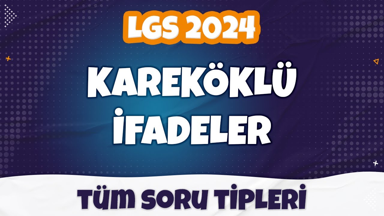 Kareköklü İfadeler - Tüm SORU TİPLERİ | LGS 2024
