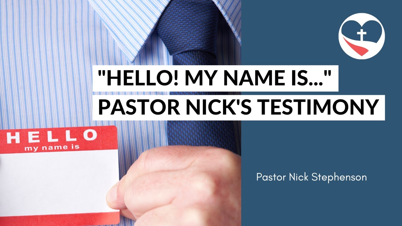 "Hello! My name is..." Pastor Nick Stephenson's Testimony to the Church