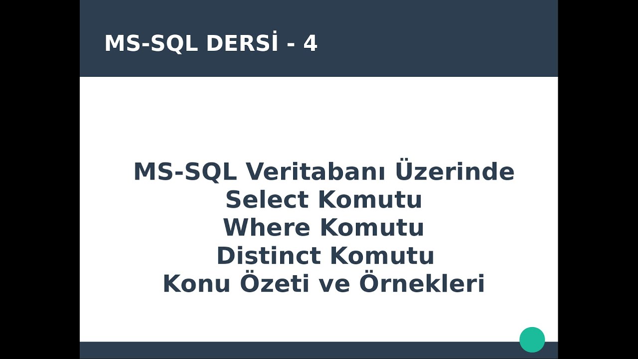 SQL DERS4: MS-SQL VERİTABANI ÜZERİNDE SELECT, WHERE, DISTINCT KOMUTLARI KONU ÖZETİ VE ÖRNEK SORGULAR