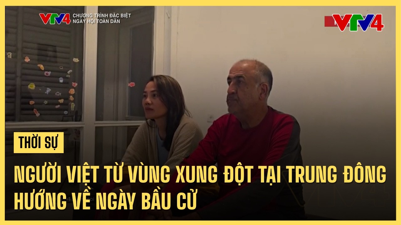 Người Việt từ vùng xung đột tại Trung Đông hướng về ngày bầu cử | VTV4