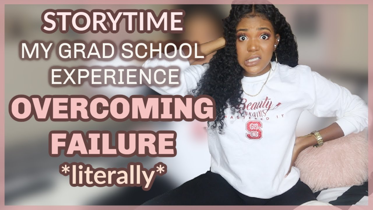 My Graduate School Experience | Overcoming Failure *literally*