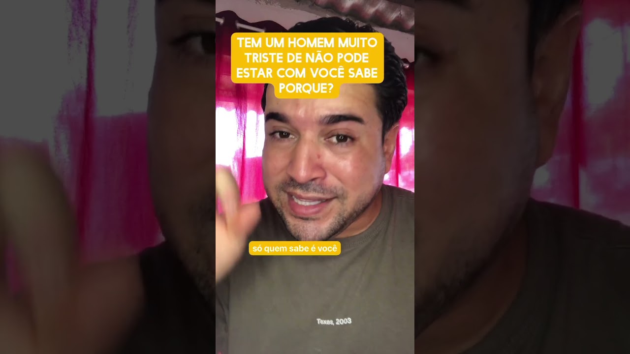 Tem um homem muito triste de não pode, estar com você, sabe por quê?