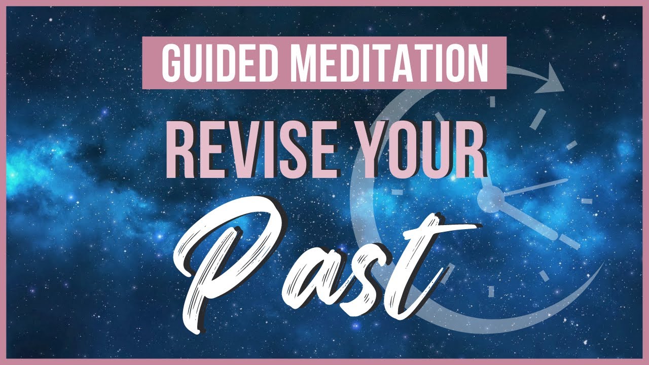 Revise the Past | Guided Meditation for Manifesting Your Desires