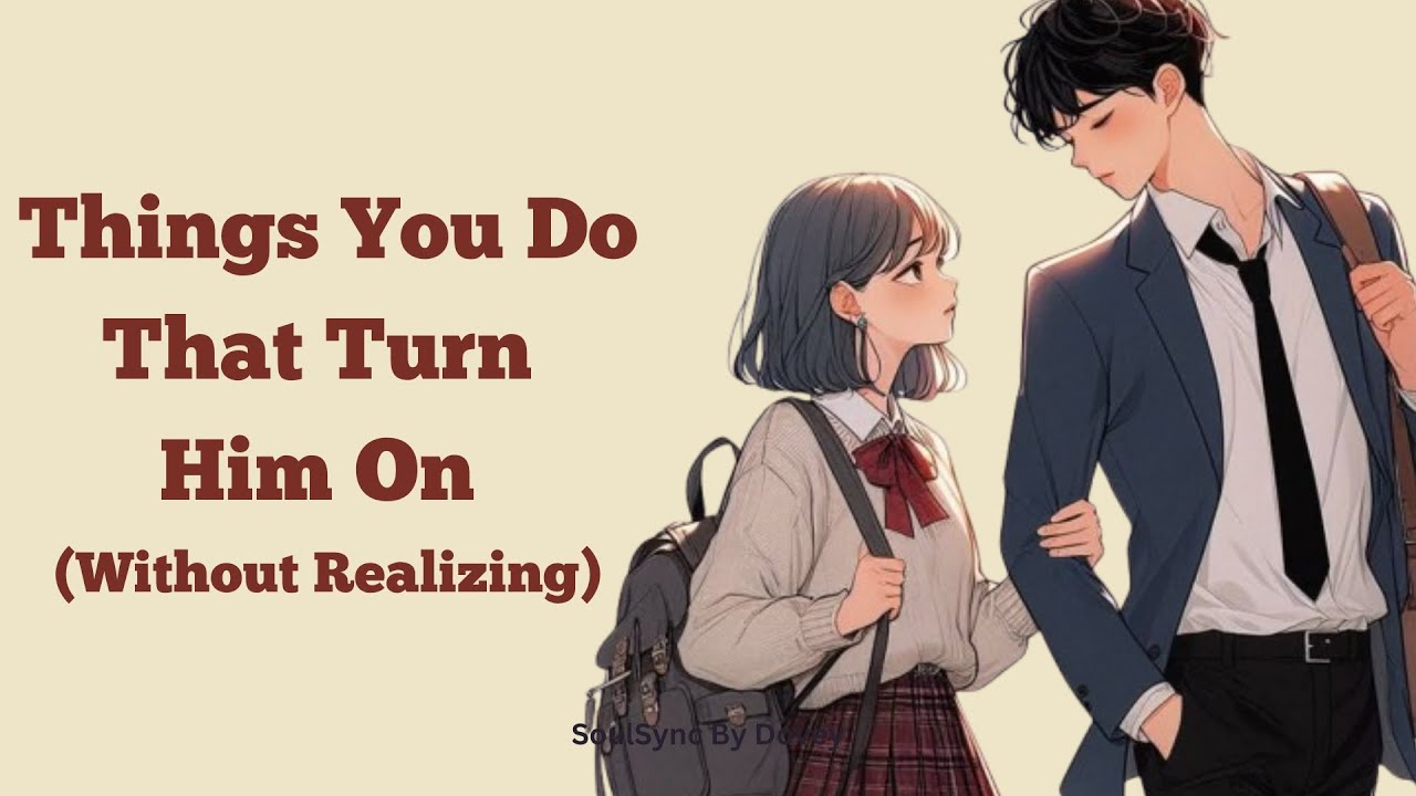 Things You Do That Turn Him On