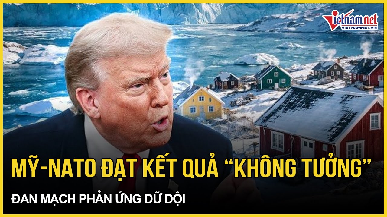 “Họp căng” về Greenland vừa dứt, Mỹ - NATO đạt kết quả “không tưởng”, Đan Mạch phản ứng dữ dội