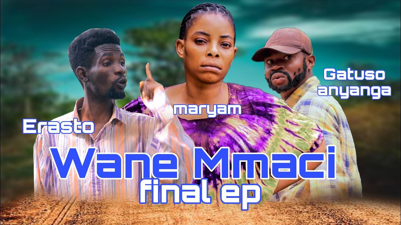 Wane  Mmaci Finally Eps|starings, Erasto, Mariamu,Gatuso anyanga'Eciba samaki