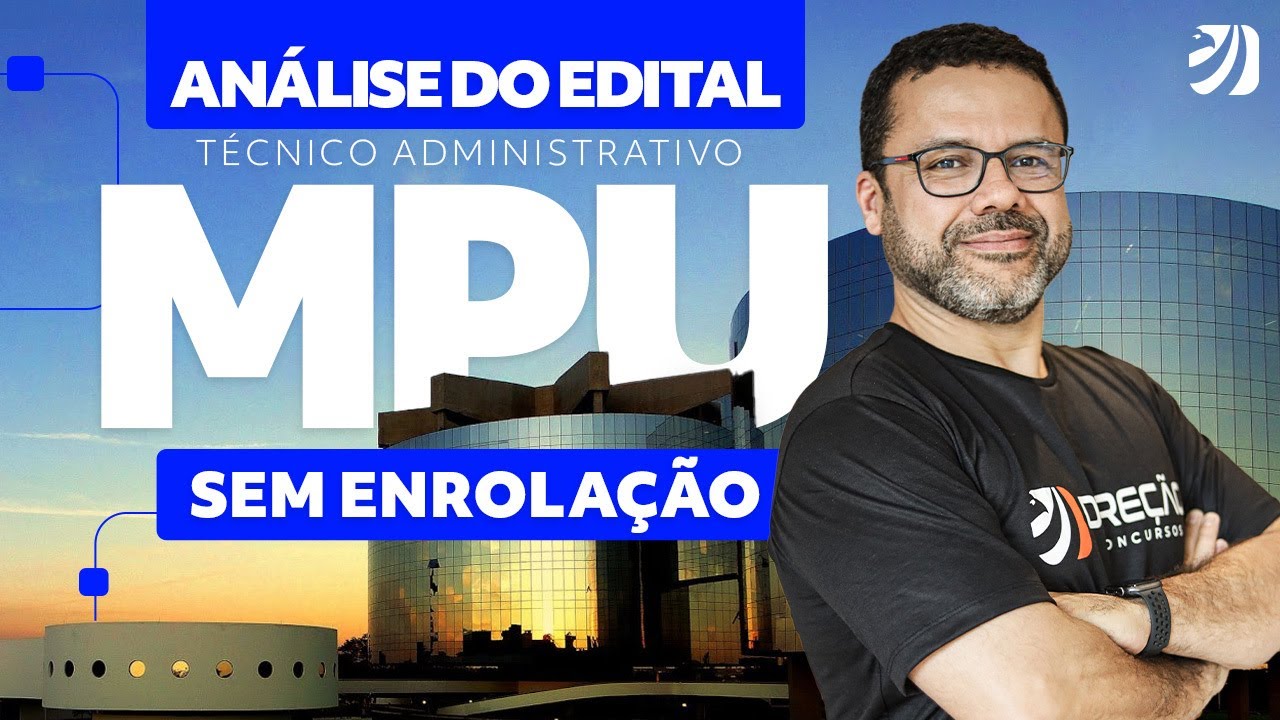 Concurso MPU: Análise sem enrolação do Edital para o cargo de Técnico Administrativo