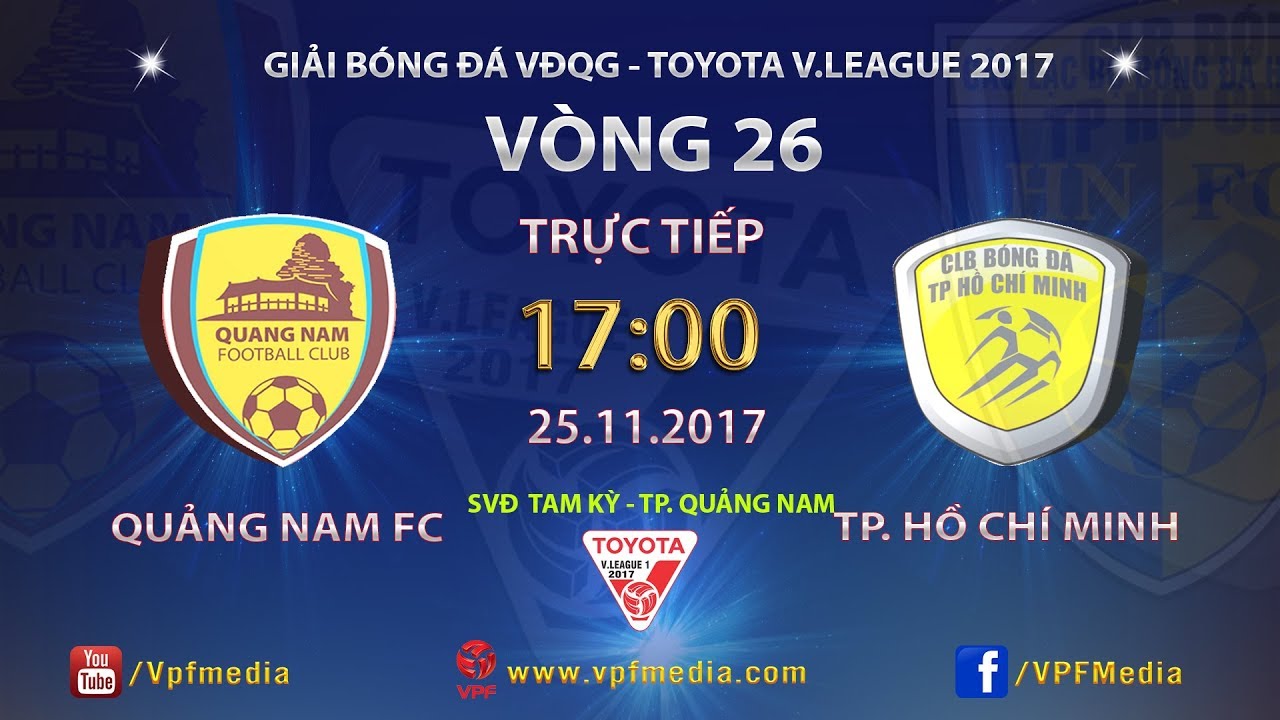 FULL | QUẢNG NAM vs TP HỒ CH&Iacute; MINH | V&Ograve;NG 26 TOYOTA V LEAGUE 2017