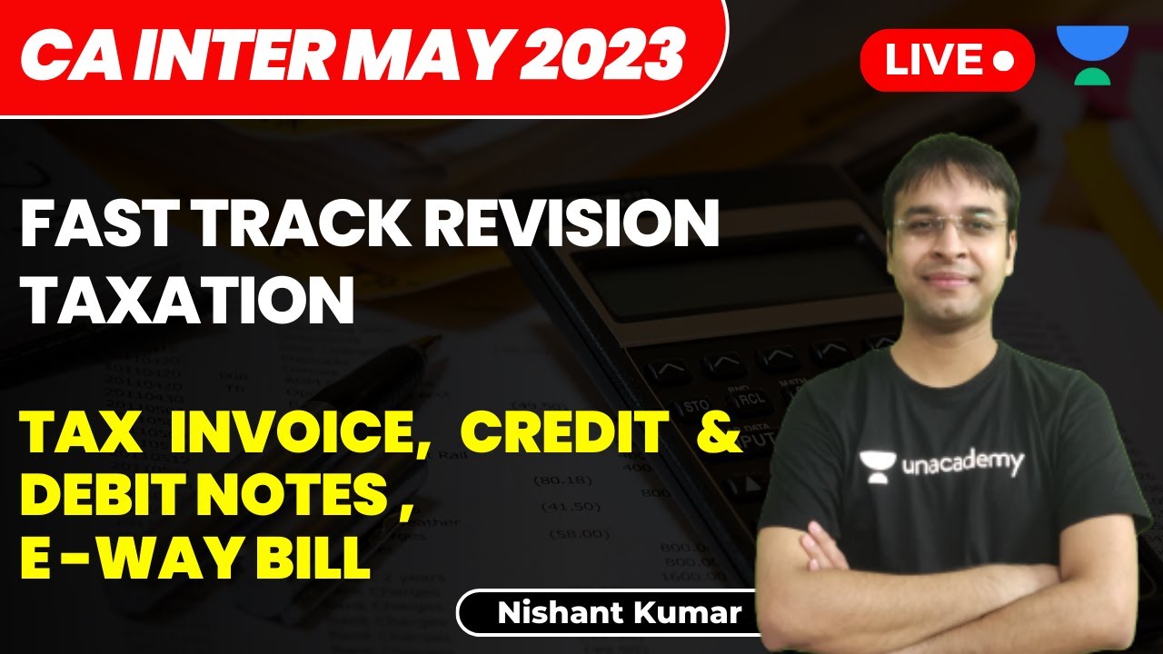 Tax Invoice, Credit & Debit Notes, E-Way Bill | CA Intermediate May 2023 | Fast Track |Nishant Kumar
