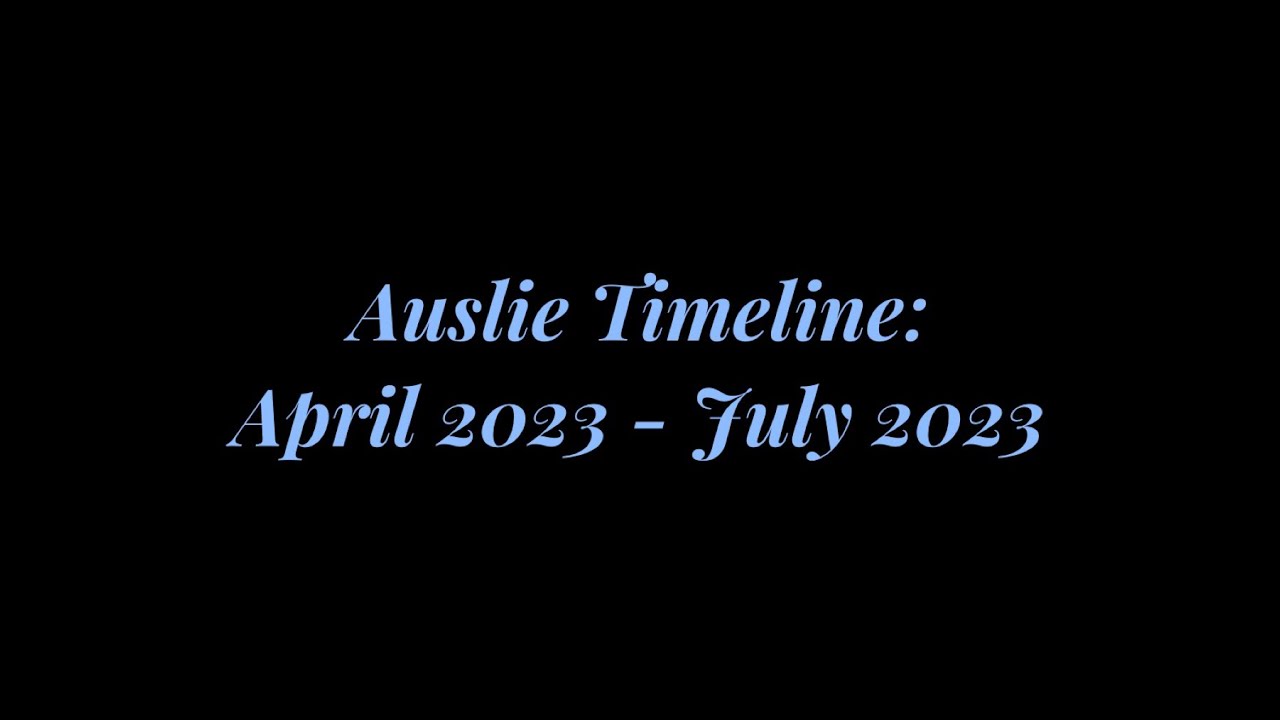 Auslie Official Timeline - April 2023 - July 2023