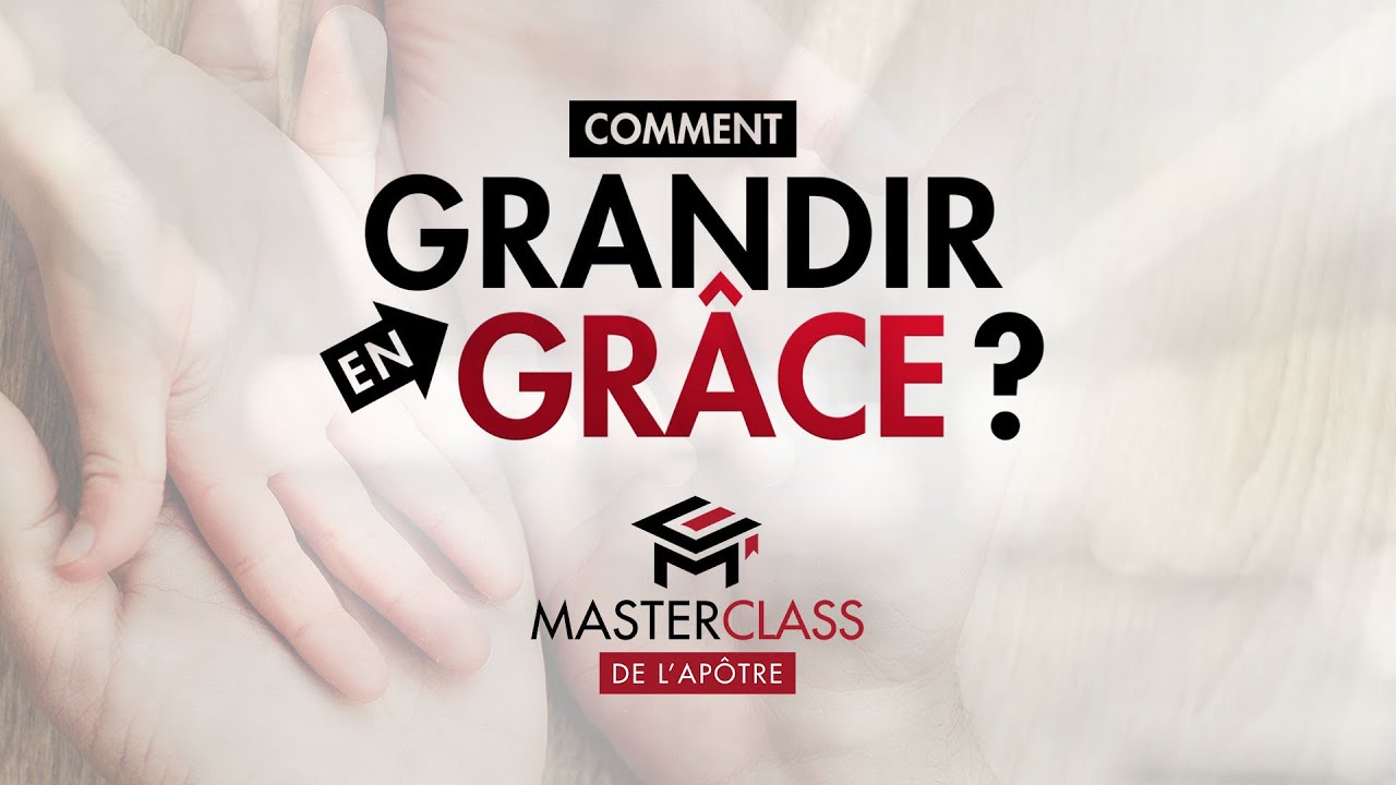 Comment grandir en Grâce ? - Masterclass de l'Apôtre - (Apôtre Alain Patrick TSENGUE)