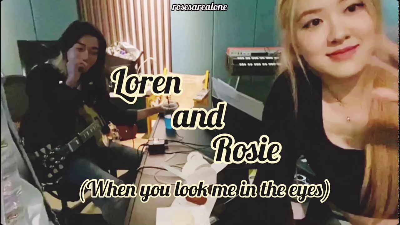 LOREN AND ROSIE - WHEN YOU LOOK ME IN THE EYES 🖤