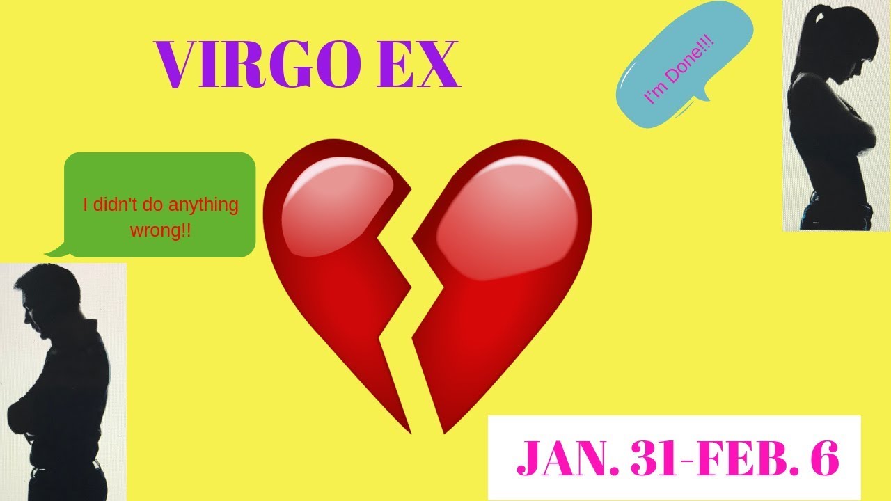 VIRGO EX~WILL YOU TAKE THEM BACK BECAUSE THEY ARE COMING! JAN. 31-FEB. 6