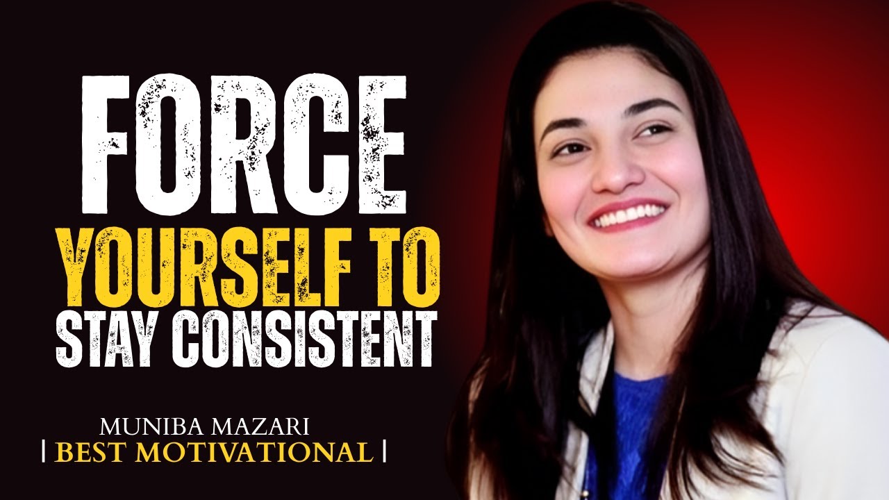 💪 FORCE YOURSELF TO STAY CONSISTENT 🔥 – MUNIBA MAZARI | Motivational Speech 2025 🌟