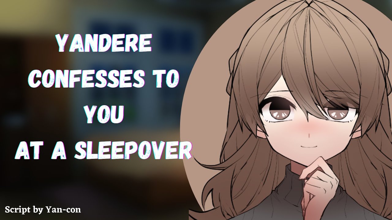 [F4A] Yandere Confesses To You At A Sleepover. You Think. Maybe. [Yandere][Friends to Lovers]