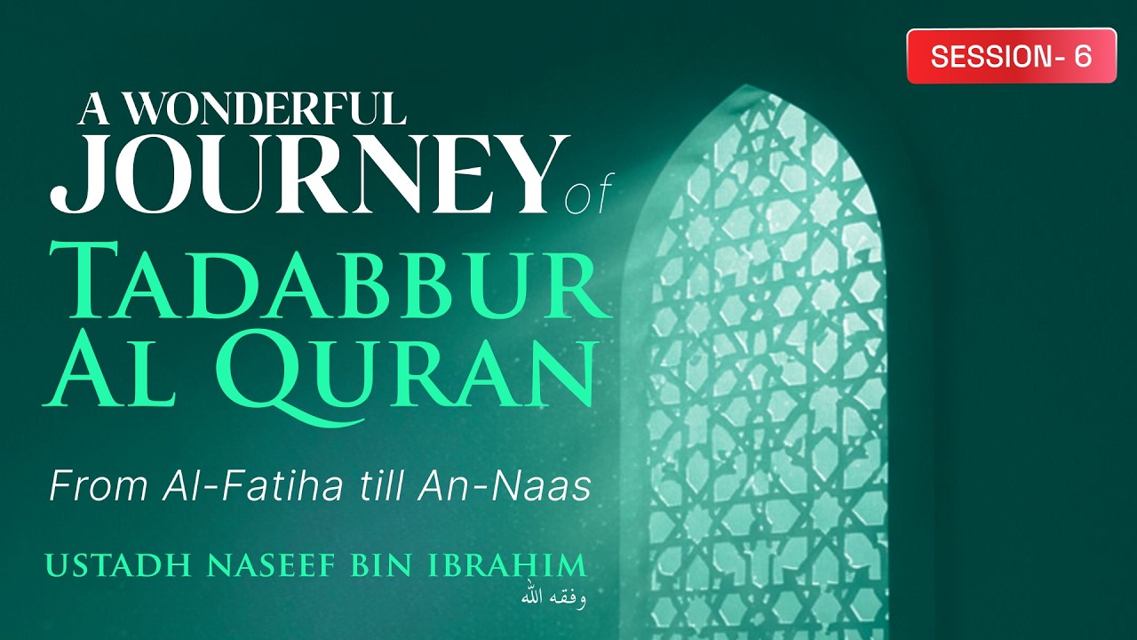 (DAY-6) A Wonderful Journey of Tadabbur Al Quran || Ustadh Naseef bin Ibrahim وفقه الله