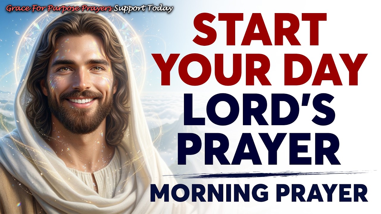 Morning Prayer With The LORD’S PRAYER | A POWERFUL PRAYER To Start Your Day With GOD